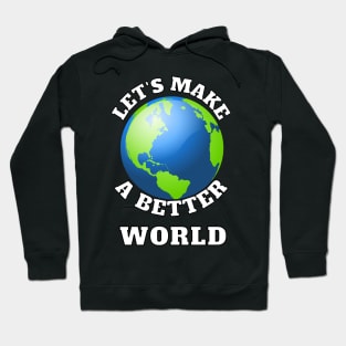 Let's Make A Better World Hoodie